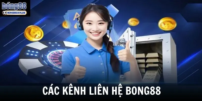 Các kênh liên hệ Bong88 người chơi có thể sử dụng 