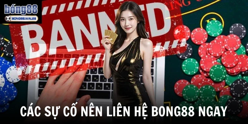 Các sự cố nên liên hệ bong88 ngay
