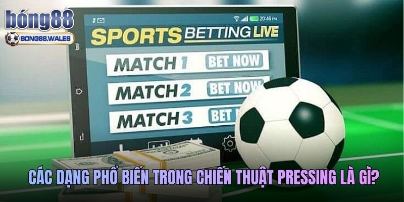Các dạng phổ biến trong chiến thuật pressing là gì