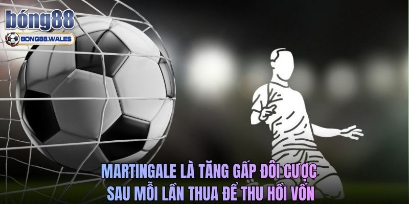 Martingale là tăng gấp đôi cược sau mỗi lần thua để thu hồi vốn