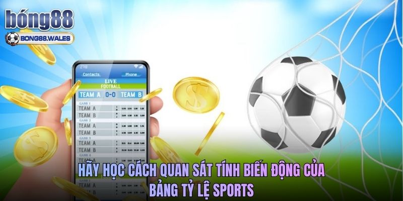Hãy học cách quan sát tính biến động của bảng tỷ lệ sports