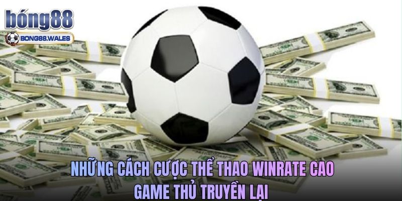 Những cách cược thể thao winrate cao game thủ truyền lại