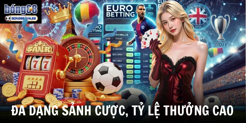 Đa dạng sảnh cược, tỷ lệ thưởng cao