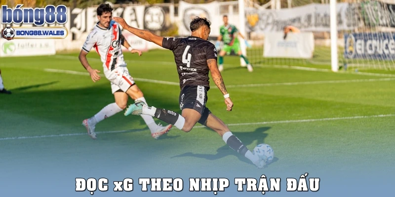Đọc xG theo nhịp trận đấu
