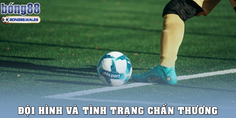 Đội hình và tình trạng bị chấn thương