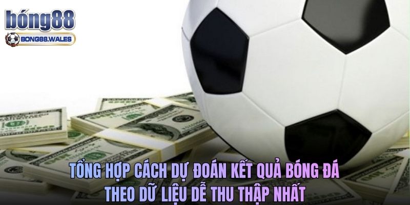 Tổng hợp cách dự đoán kết quả bóng đá theo dữ liệu dễ thu thập nhất