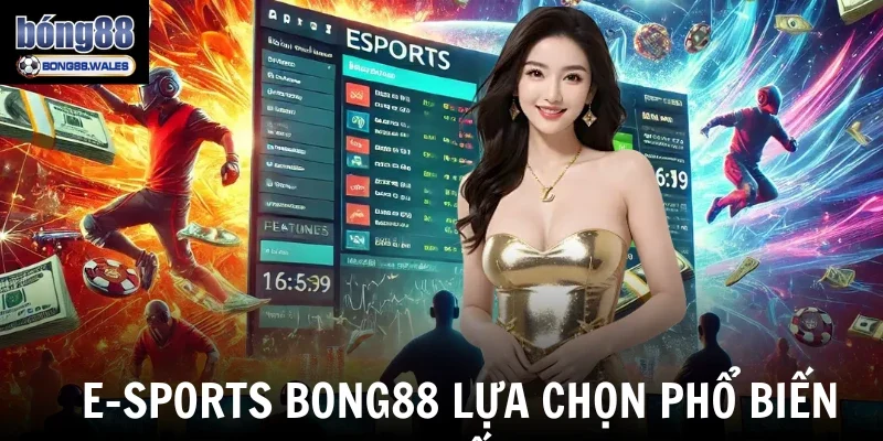 E-sports Bong88 lựa chọn phổ biến nhất