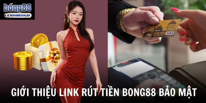 Giới thiệu link rút tiền Bong88 bảo mật