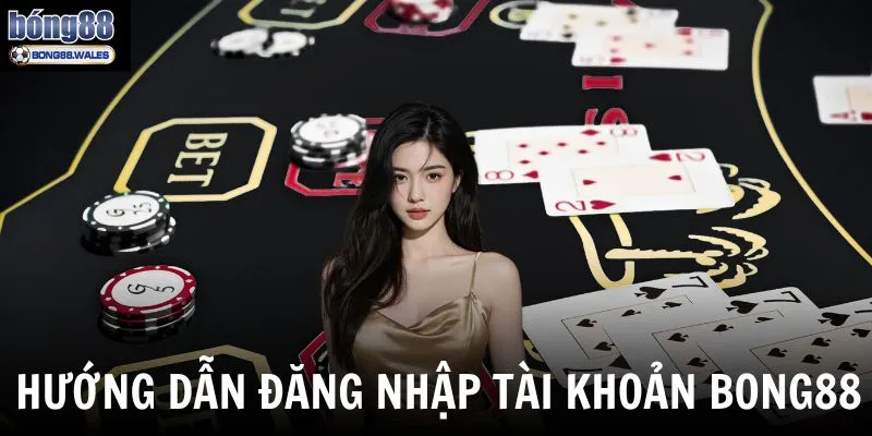Hướng dẫn người chơi quy trình đăng nhập tài khoản Bong88 chỉ 3 phút
