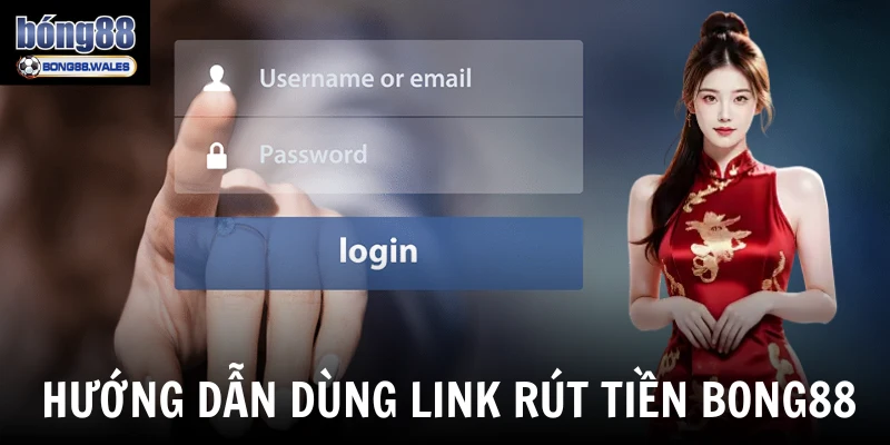 Hướng dẫn dùng link rút tiền Bong88