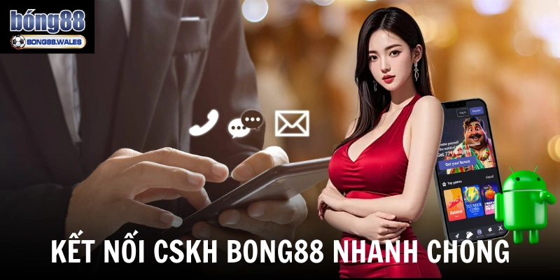 Kết nối CSKH Bong88 nhanh chóng