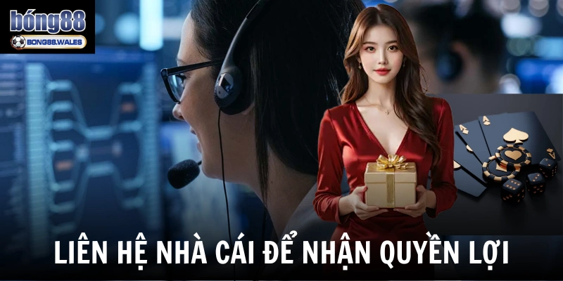 Liên hệ nhà cái để nhận quyền lợi
