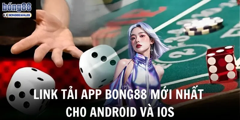 Hướng dẫn sử dụng link tải app Bong88 mới nhất cho Android và iOS