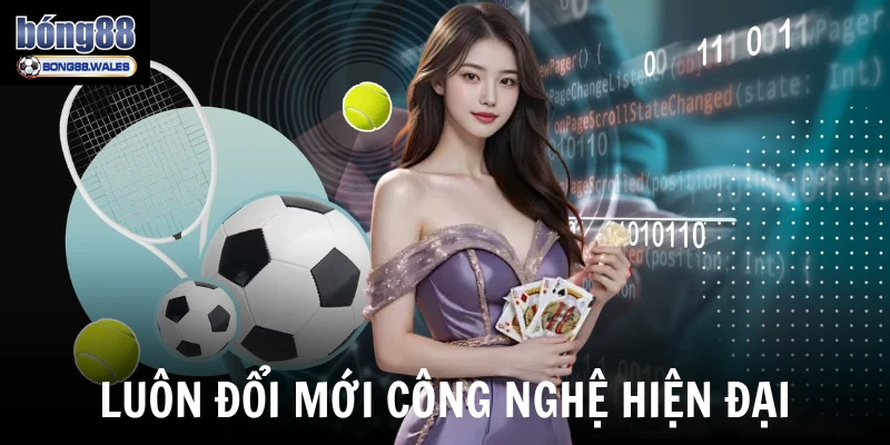 Luôn đổi mới công nghệ hiện đại