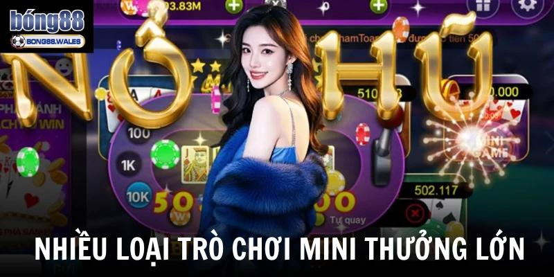 Nhiều loại trò chơi mini thưởng lớn