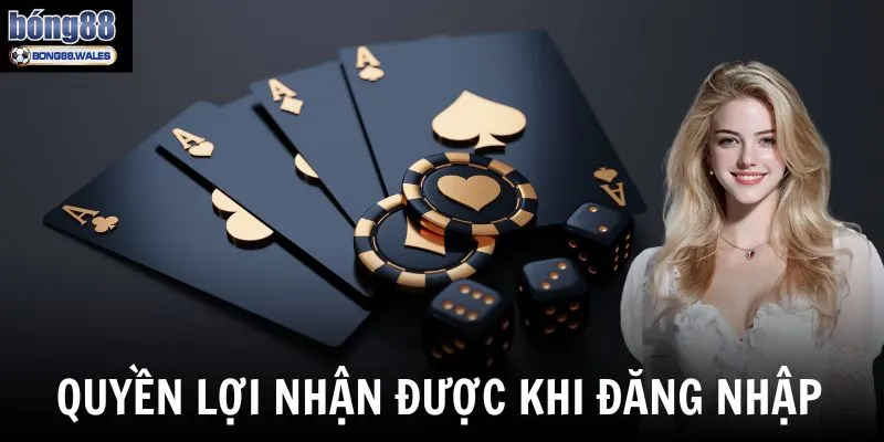 Khi đăng nhập tài khoản Bong88 thành công sẽ nhận được những quyền lợi