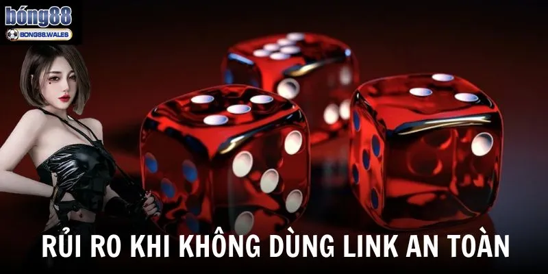 Những rủi ro khi không dùng link nạp tiền Bong88 an toàn