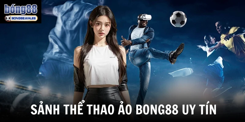 Sảnh thể thao ảo Bong88 uy tín