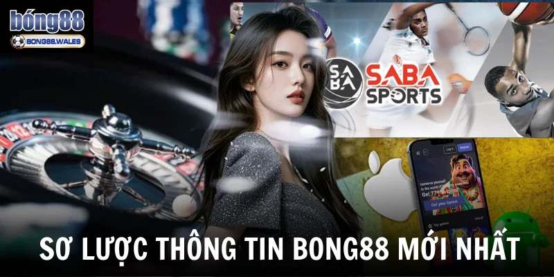 Sơ lược mục thông tin Bong88 mới nhất