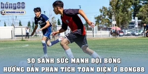 So Sánh Sức Mạnh Đội Bóng