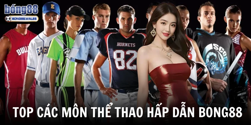 Top các bộ môn thể thao hấp dẫn tại Bong88