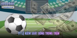 Tỷ Lệ Kiểm Soát Bóng Trong Trận