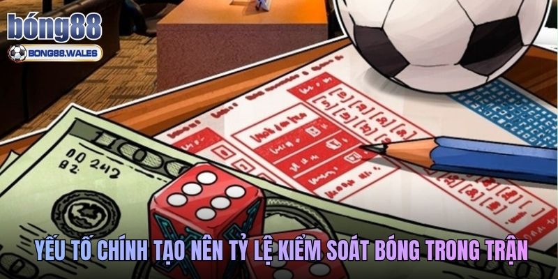 Yếu tố chính tạo nên tỷ lệ kiểm soát bóng trong trận