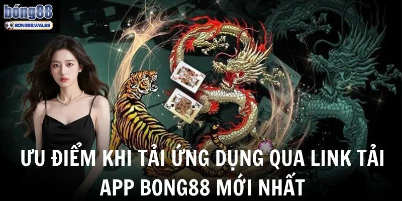 Những ưu điểm nổi bật bạn nhận được  khi tải ứng dụng qua link mới nhất