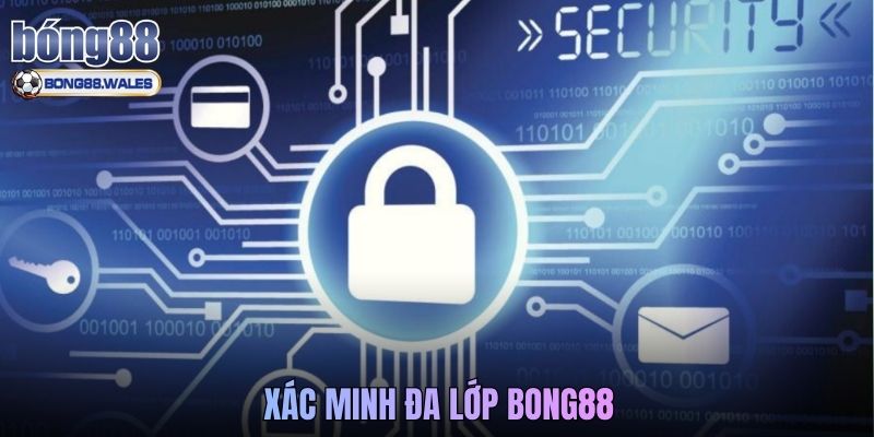 Xác Minh Đa Lớp Bong88