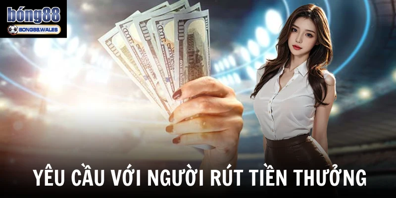 Yêu cầu với người rút tiền thưởng